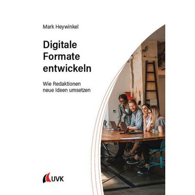 Digitale Formate entwickeln, Taschenbuch von Mark Heywinkel, Uvk, 978-3-7398-3222-7