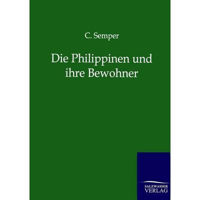 Die Philippinen und ihre Bewohner, Taschenbuch von C. Semper, Salzwasser, 978-3-86444-698-6
