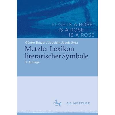 Metzler Lexikon literarischer Symbole, Gebundene Ausgabe von , J.B. Metzler, Part of Springer Nature - Springer-Verlag GmbH, 978-3-476-04944-5