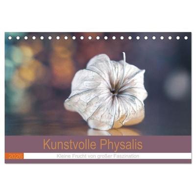 Kunstvolle Physalis-Kleine Frucht von großer Faszination (Tischkalender 2026 DIN A5 quer), CALVENDO Monatskalender
