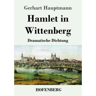 Hamlet in Wittenberg, Taschenbuch von Gerhart Hauptmann, Henricus - Edition Deutsche Klassik, 978-3-7437-4660-2