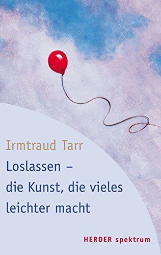 Irmtraud Tarr - Loslassen - die Kunst, die vieles leichter macht (HERDER spektrum) - Preis vom 07.10.2026 11:45:10 h