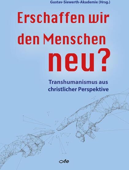 Gustav-Siewerth-Akademie - Erschaffen wir den Menschen neu?: Transhumanismus aus christlicher Perspektive (Referate vom theologischen Sommerkurs 2022 der Gustav-Siewerth-Akademie) - Preis vom 10.10.2026 11:48:34 h