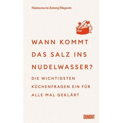 Wann kommt das Salz ins Nudelwasser?, Gebundene Ausgabe von Süddeutsche Zeitung Magazin, DuMont Buchverlag, 978-3-7558-2013-0