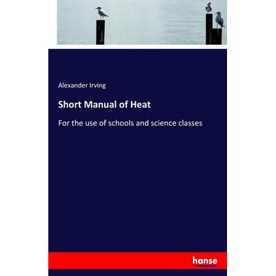 Short Manual of Heat, Taschenbuch von Alexander Irving, Hansebooks, 978-3-337-24098-1
