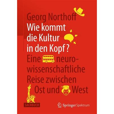 Wie kommt die Kultur in den Kopf?, Gebundene Ausgabe von Georg Northoff, Springer Berlin, 978-3-662-44564-8