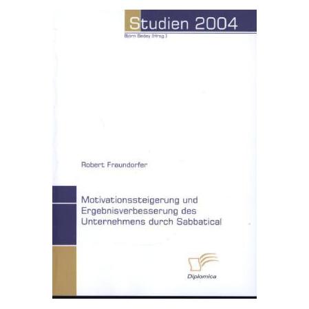 Diplomica Motivationssteigerung und Ergebnisverbesserung durch Sabbatical (Deutsch, Softcover, Robert Fraundorfer) (55189899)