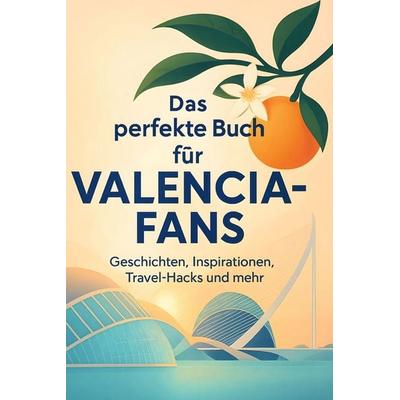 Das perfekte Buch für Valencia-Fans, Gebundene Ausgabe von Olivia Schmitt, BoD - Books on Demand, 978-3-695-36340-7