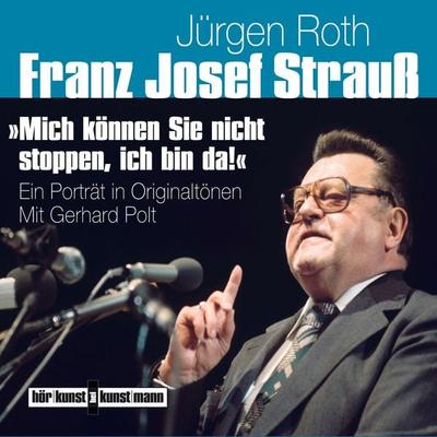 Franz Josef Strauß - Mich können Sie nicht stoppen, ich bin da! - Jürgen Roth, Audio, 4057664033161