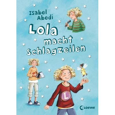Lola macht Schlagzeilen / Lola Bd.2, Gebundene Ausgabe von Isabel Abedi, Loewe