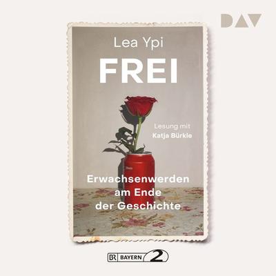 Frei. Erwachsenwerden am Ende der Geschichte - Lea Ypi, Audio, 9783742427311