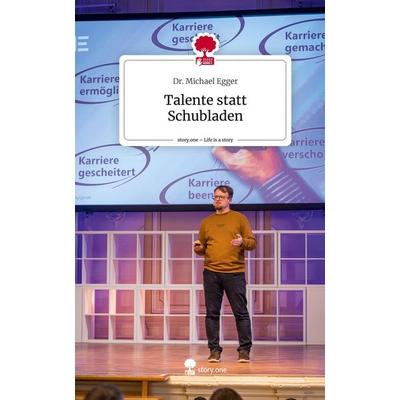 Talente statt Schubladen. Life is a Story - story.one, Gebundene Ausgabe von Michael Egger, Story.one publishing, 978-3-7115-2809-4