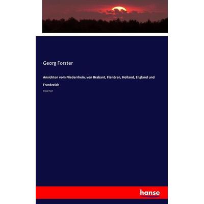 Ansichten vom Niederrhein, von Brabant, Flandren, Holland, England und Frankreich, Taschenbuch von Georg Forster, Hansebooks, 978-3-7428-5092-8