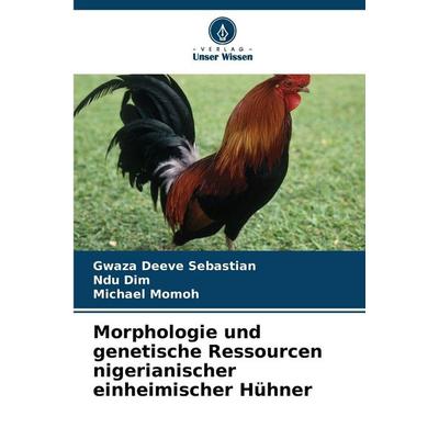 Morphologie und genetische Ressourcen nigerianischer einheimischer Hühner, Taschenbuch von Gwaza Deeve Sebastian,Ndu Dim,Michael Momoh, Verlag Unser