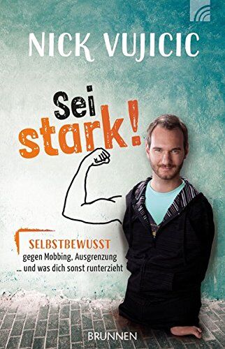 Nick Vujicic - Nick Vujicic: Sei stark!: Selbstbewusst gegen Mobbing, Ausgrenzung und was dich sonst runterzieht - Preis vom 13.10.2026 19:28:25 h