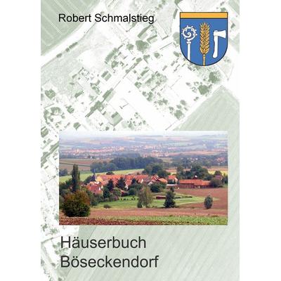 Häuserbuch Böseckendorf, Taschenbuch von Robert Schmalstieg, BoD – Books on Demand, 978-3-696-38081-6