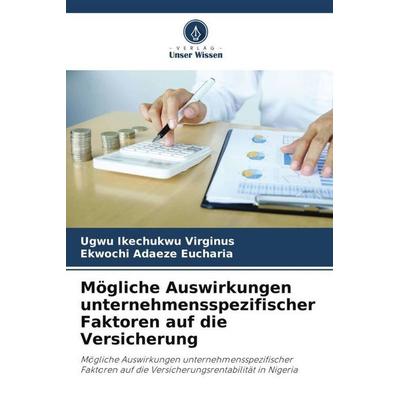 Mögliche Auswirkungen unternehmensspezifischer Faktoren auf die Versicherung, Taschenbuch von Ugwu Ikechukwu Virginus,Ekwochi Adaeze Eucharia, Verlag