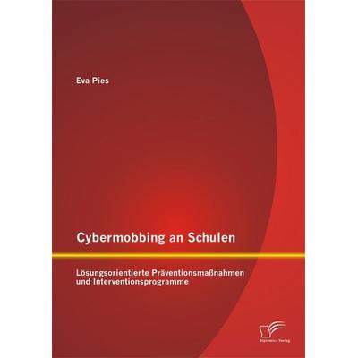 Cybermobbing an Schulen: Lösungsorientierte Präventionsmaßnahmen und Interventionsprogramme, Taschenbuch von Eva Pies, Diplomica Verlag GmbH,