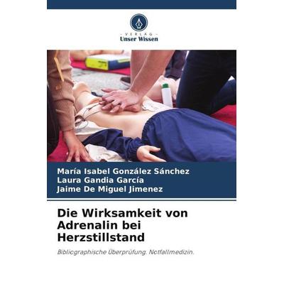 Die Wirksamkeit von Adrenalin bei Herzstillstand, Taschenbuch von María Isabel González Sánchez,Laura Gandia García,Jaime De Miguel Jimenez, Verlag