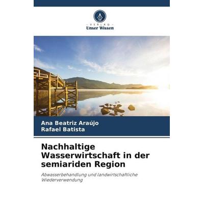 Nachhaltige Wasserwirtschaft in der semiariden Region, Taschenbuch von Ana Beatriz Araújo,Rafael Batista, Verlag Unser Wissen, 978-620-9-80463-2
