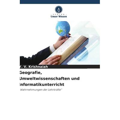 Geografie, Umweltwissenschaften und Informatikunterricht, Taschenbuch von Y. V. Krishnaiah, Verlag Unser Wissen