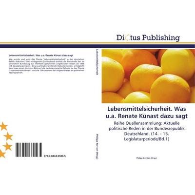 Lebensmittelsicherheit. Was u.a. Renate Künast dazu sagt, Taschenbuch von , Dictus Publishing, 978-3-8443-6946-5