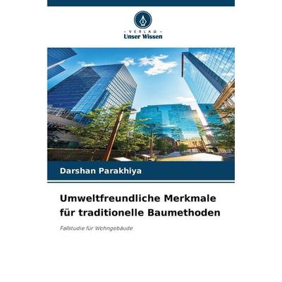 Umweltfreundliche Merkmale für traditionelle Baumethoden, Taschenbuch von Darshan Parakhiya, Verlag Unser Wissen, 978-620-9-84401-0