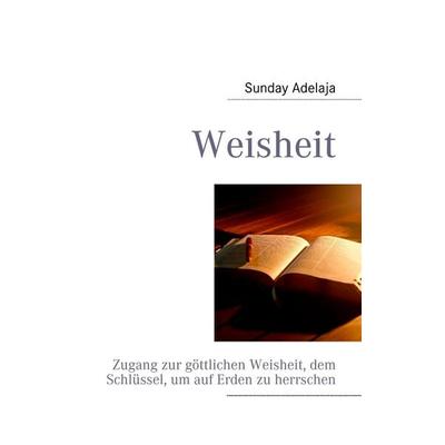 Weisheit, Taschenbuch von Sunday Adelaja, BoD – Books on Demand, 978-3-8423-5077-9