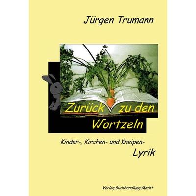 Zurück zu den Wortzeln, Taschenbuch von Jürgen Trumann, Verlag Buchhandlung Macht, 978-3-937991-50-4