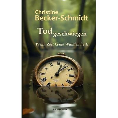 Todgeschwiegen, Taschenbuch von Christine Becker-Schmidt, BoD – Books on Demand