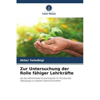 Zur Untersuchung der Rolle fähiger Lehrkräfte, Taschenbuch von Akbar Valadbigi, Verlag Unser Wissen, 978-620-5-26587-1