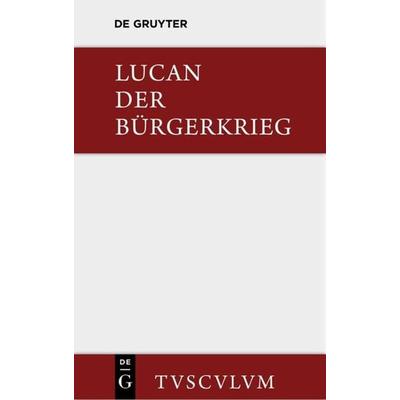 Bellum civile / Der Bürgerkrieg, Gebundene Ausgabe von Lucanus, De Gruyter, 978-3-11-035783-7