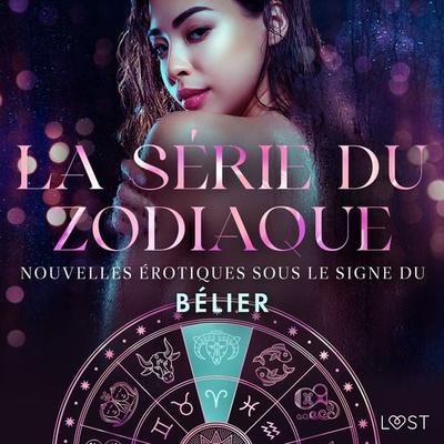 La série du zodiaque : nouvelles érotiques sous le signe du Bélier - Alexandra Södergran,Vanessa Salt,Julie Jones,Chrystelle Leroy, Audio,