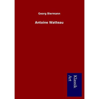 Antoine Watteau, Taschenbuch von Georg Biermann, Salzwasser, 978-3-95491-192-9