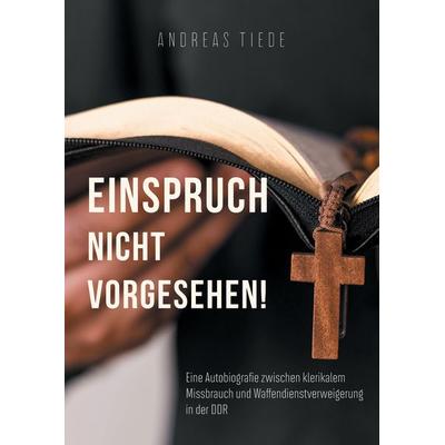 Einspruch nicht vorgesehen!, Gebundene Ausgabe von Andreas Tiede, Tredition, 978-3-347-89849-3