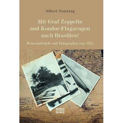 Mit Graf Zeppelin und Kondor-Flugzeugen nach Brasilien!, Gebundene Ausgabe von Albert Sonntag, Severus Verlag, 978-3-96345-326-7