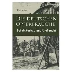 Die deutschen Opferbräuche bei Ackerbau und Viehzucht, Fachbücher von Ulrich Jahn