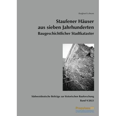 Südwestdeutsche Beiträge zur historischen Bauforschung / Staufener Häuser aus sieben Jahrhunderten Baugeschichtlicher Stadtkataster, Taschenbuch von