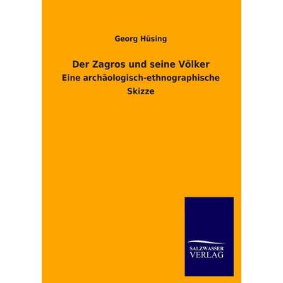 Der Zagros und seine Völker, Taschenbuch von Georg Hüsing, Salzwasser, 978-3-8460-4472-8