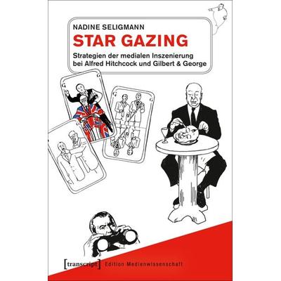 Star Gazing – Strategien der medialen Inszenierung bei Alfred Hitchcock und Gilbert & George, Taschenbuch von Nadine Seligmann, Transcript,
