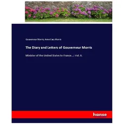 The Diary and Letters of Gouverneur Morris, Belletristik von Gouverneur Morris, Anne Cary Morris