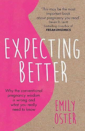 Emily Oster - Expecting Better: Why the Conventional Pregnancy Wisdom is Wrong and What You Really Need to Know - Preis vom 09.10.2026 07:28:09 h