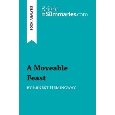 A Moveable Feast by Ernest Hemingway (Book Analysis), Taschenbuch von Bright Summaries, BrightSummaries.com, 978-2-8062-8668-0