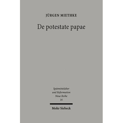 De potestate papae, Gebundene Ausgabe von Jürgen Miethke, Mohr Siebeck, 978-3-16-147480-4