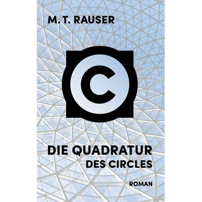Die Quadratur des Circles, Taschenbuch von M. T. Rauser, BoD – Books on Demand, 978-3-7392-1923-3