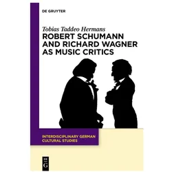 Robert Schumann and Richard Wagner as Music Critics, Fachbücher von Tobias Taddeo Hermans