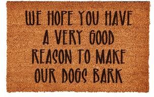 Evergreen """We Hope You Have A Very Good Reason To Make Our Dogs Bark"" Coir Door Mat"