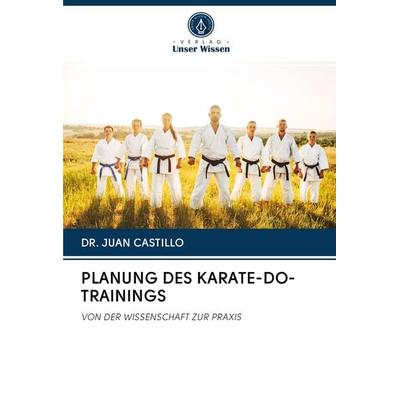 PLANUNG DES KARATE-DO-TRAININGS, Taschenbuch von Juan Castillo, Verlag Unser Wissen, 978-620-2-76250-2
