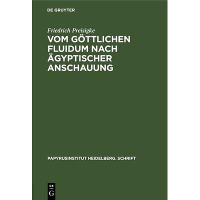 Vom göttlichen Fluidum nach ägyptischer Anschauung, Gebundene Ausgabe von Friedrich Preisigke, De Gruyter, 978-3-11-243493-2