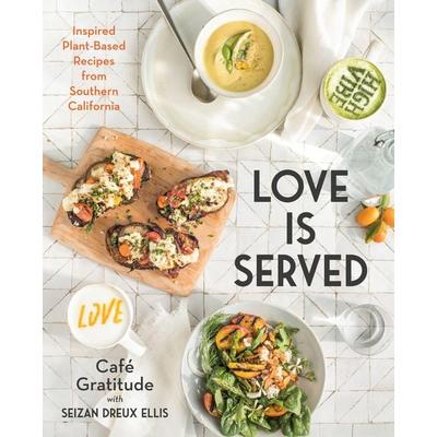 Love Is Served: Inspired Plant-Based Recipes from Southern California: A Cookbook, Gebundene Ausgabe von Seizan Dreux Ellis,Café Gratitude, Random